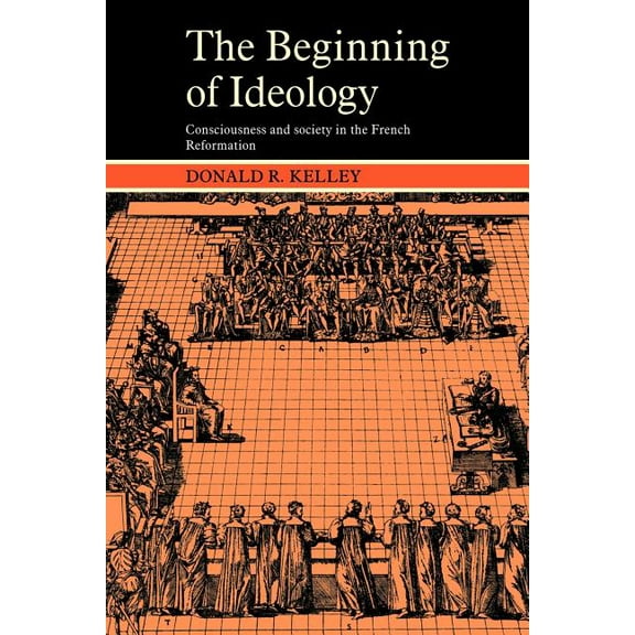 Cambridge Paperback Library The Beginning of Ideology: Consciousness and Society in the French Reformation, (Paperback)