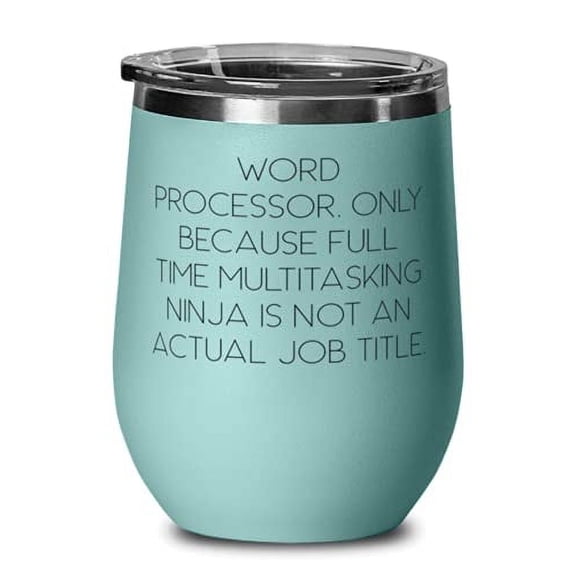 Useful Word processor, Word Processor. Only Because Full Time Multitasking Ninja is not, Nice Wine Glass For Friends From Team Leader
