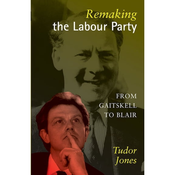 Remaking the Labour Party: From Gaitskell to Blair, (Paperback)