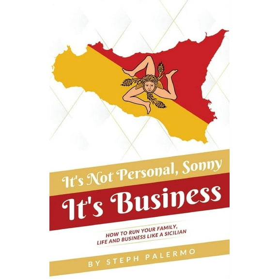 It's Not Personal, Sonny. It's Business: How to run your family, life and business like a Sicilian, (Paperback)