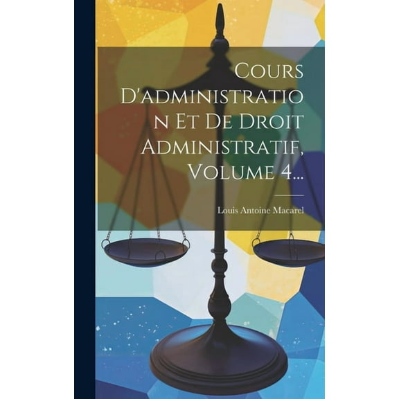 Cours D'administration Et De Droit Administratif, Volume 4... (Hardcover)