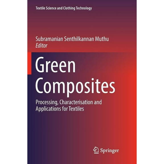 Textile Science and Clothing Technology Green Composites: Processing, Characterisation and Applications for Textiles, (Paperback)