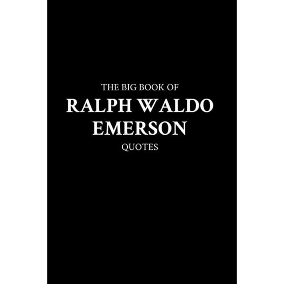 The Big Book of Ralph Waldo Emerson Quotes
