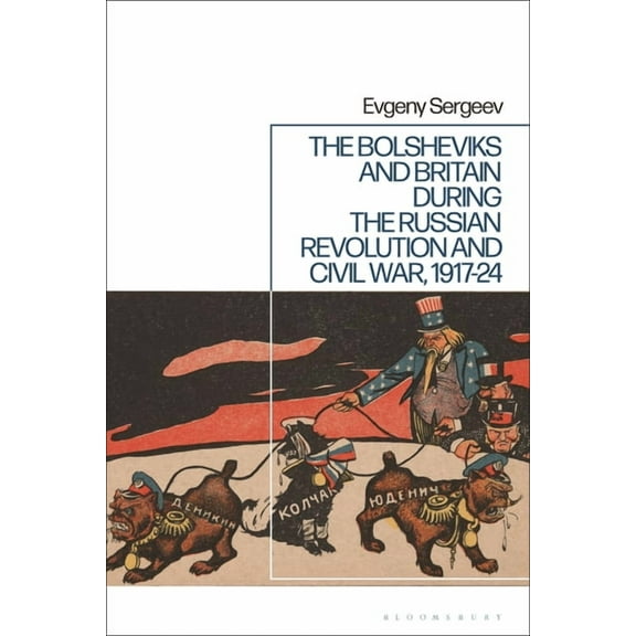 The Bolsheviks and Britain During the Russian Revolution and Civil War, 1917-24, (Hardcover)