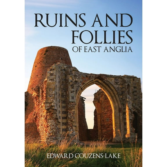 Ruins and Follies of East Anglia (Paperback)