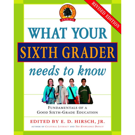 What Your Sixth Grader Needs to Know : Fundamentals of a Good Sixth-Grade Education, Revised