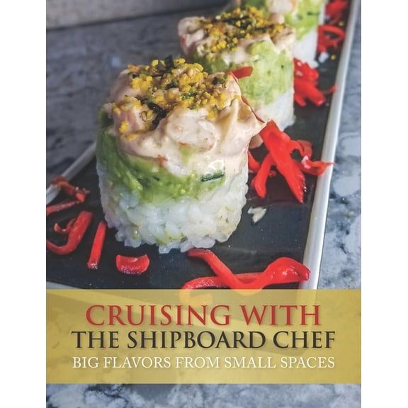 Cruising with the ShipboardChef: Big Flavors from Small Spaces (Paperback)