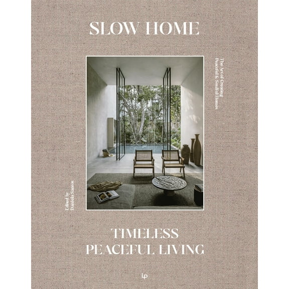 Slow Home: Architecture and Interiors for a Gentle Life, (Hardcover)