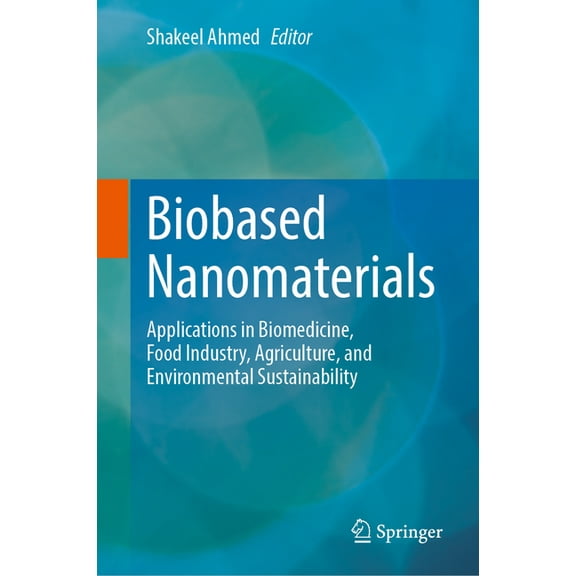 Biobased Nanomaterials: Applications in Biomedicine, Food Industry, Agriculture, and Environmental Sustainability, (Hardcover)