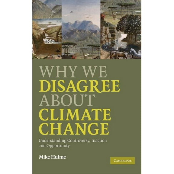 Why We Disagree about Climate Change: Understanding Controversy, Inaction and Opportunity, (Hardcover)