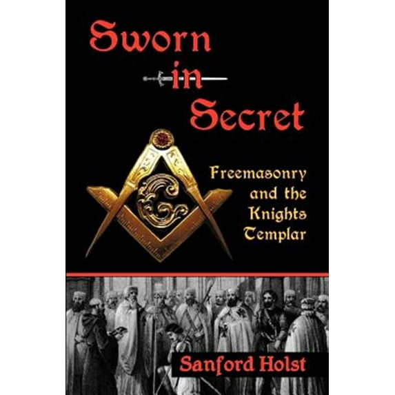 Pre-Owned Sworn in Secret: Freemasonry and the Knights Templar (Paperback) 0983327939 9780983327936
