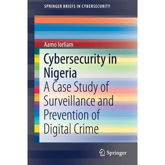 Springerbriefs in Cybersecurity Cybersecurity in Nigeria: A Case Study of Surveillance and Prevention of Digital Crime, (Paperback)