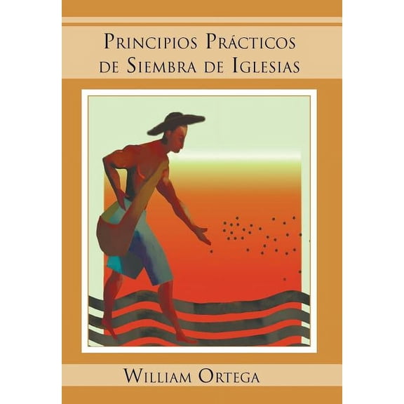 Principios Practicos de Siembra de Iglesias (Hardcover) by William Ortega