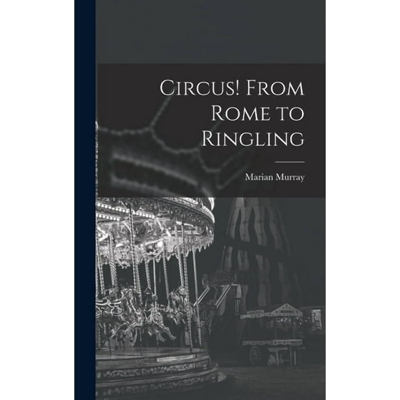 Circus! From Rome to Ringling, (Hardcover)