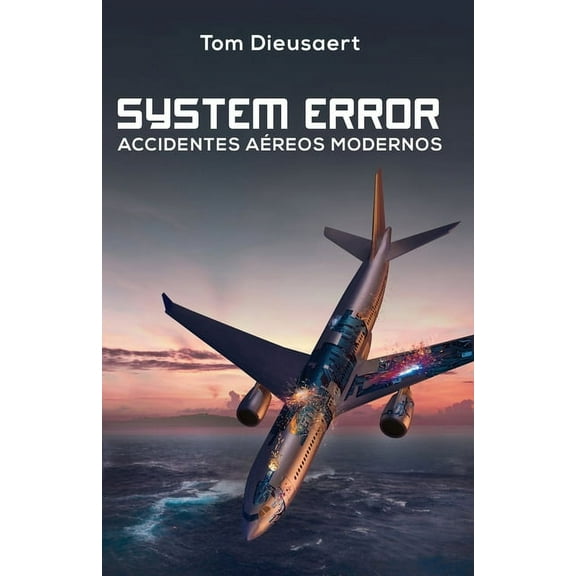 System Error: Accidentes Aéreos Modernos, (Paperback)