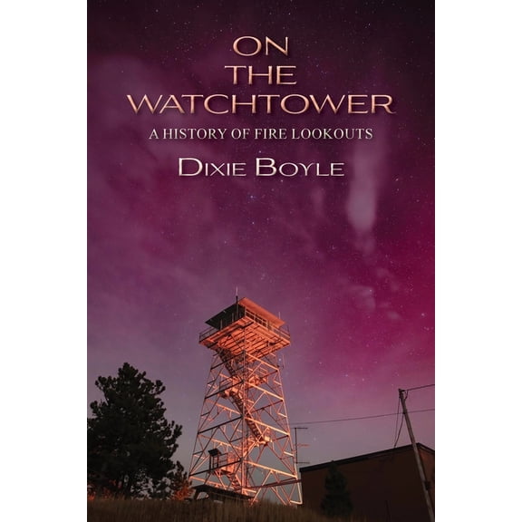 On the Watchtower: A History of Fire Lookouts, (Paperback)