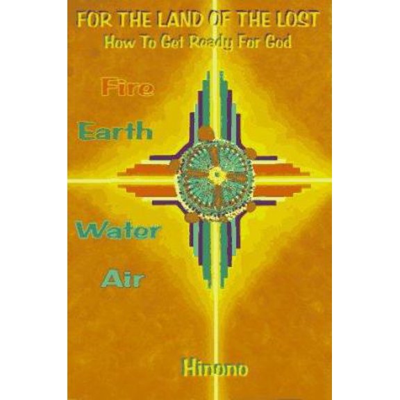 Pre-Owned For the Land of the Lost: How to Get Ready for God. Fire, Earth, Water, Air (Paperback) 0965679543 9780965679541