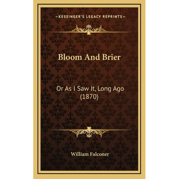 Bloom and Brier: Or as I Saw It, Long Ago (1870) Hardcover
