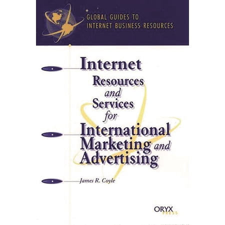 Global Guides to Internet Business Resou Internet Resources and Services for International Marketing and Advertising: A Global Guide (Hardcover)