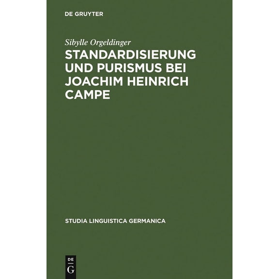 Studia Linguistica Germanica Standardisierung und Purismus bei Joachim Heinrich Campe, Book 51, (Hardcover)