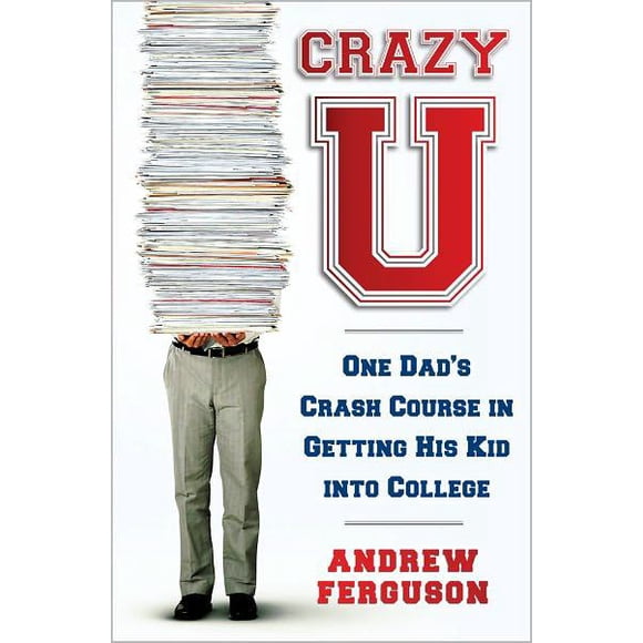 Crazy U: One Dad's Crash Course In Getting His Kid Into College