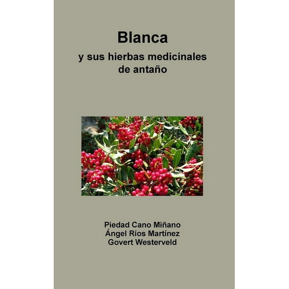 Blanca y sus hierbas medicinales de antaño, (Hardcover)