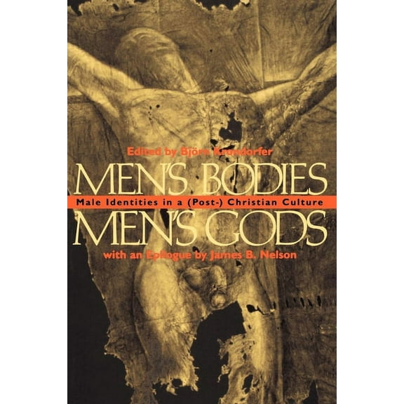 Men's Bodies, Men's Gods: Male Identities in a (Post) Christian Culture, (Hardcover)