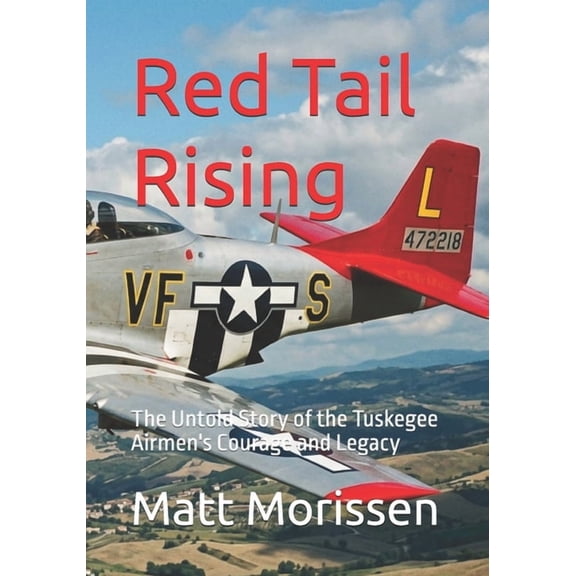 Red Tail Rising: The Untold Story of the Tuskegee Airmen's Courage and Legacy, (Paperback)