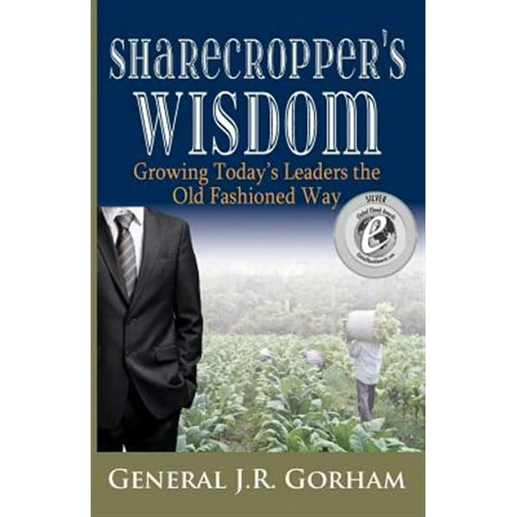 Sharecropper's Wisdom: Growing Today's Leaders the Old Fashioned Way (Paperback)