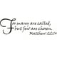 Custom Designs Many Are Called But Few Are Chosen God Christ Matthew 2214 Religious Bible Quote 8 X 32 Inches - image 1 of 1
