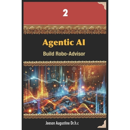 Agentic AI Agentic AI: Build Robo-Advisor Book 1 (Paperback)