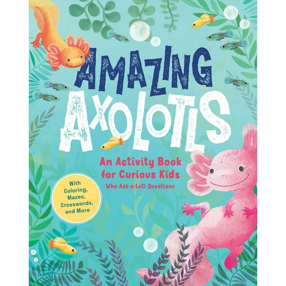 Amazing Axolotls: An Activity Book for Kids with Coloring, Mazes, Crosswords, and More, (Paperback)