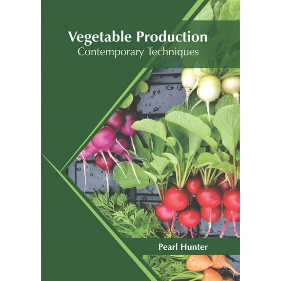 Vegetable Production: Contemporary Techniques, (Hardcover)