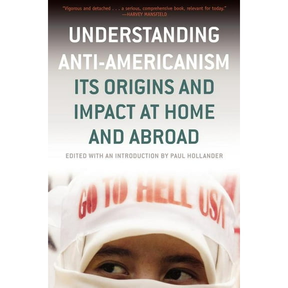 Understanding Anti-Americanism: Its Orgins and Impact at Home and Abroad, (Paperback)