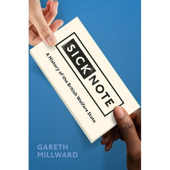 Sick Note: A History of the British Welfare State, (Hardcover)
