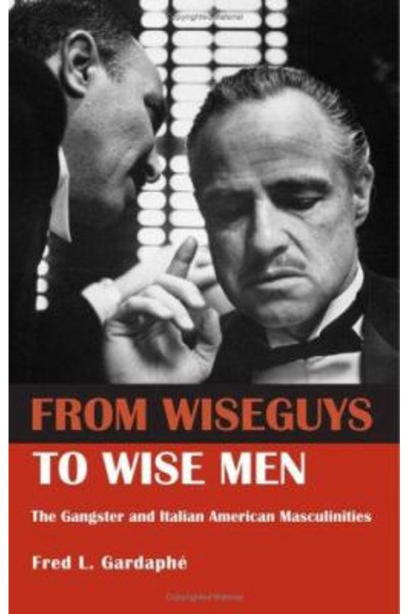 Pre-Owned From Wiseguys to Wise Men: The Gangster and Italian American Masculinities (Paperback) 0415946484 9780415946483