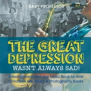 The Great Depression Wasn't Always Sad! Entertainment and Jazz Music Book for Kids Children's Arts, Music & Photography Books (Paperback)