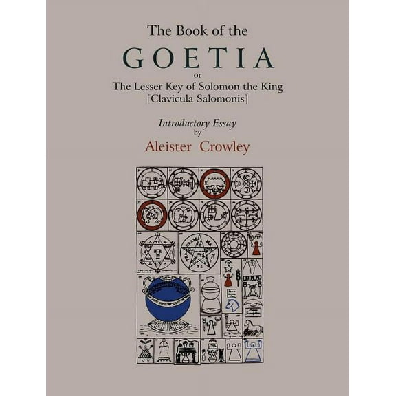 The Book of Goetia, or the Lesser Key of Solomon the King [Clavicula Salomonis]. Introductory essay by Aleister Crowley., (Paperback)