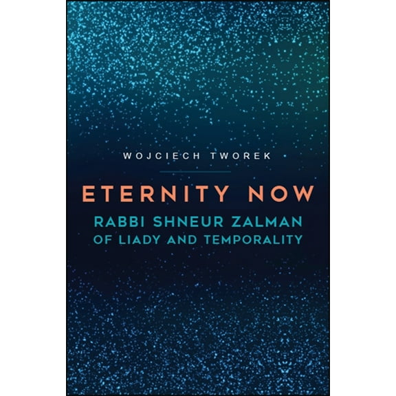 Eternity Now: Rabbi Shneur Zalman of Liady and Temporality, (Paperback)