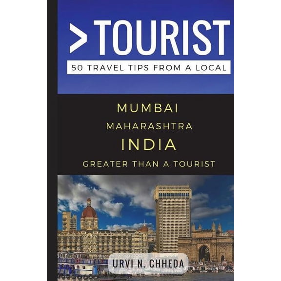 Greater Than a Tourist: Worldwide Travel Greater Than a Tourist - Mumbai Maharashtra India: 50 Travel Tips from a Local, Book 51, (Paperback)