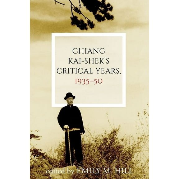 Contemporary Chinese Studies Chiang Kai-Shek's Critical Years, 1935-50, (Hardcover)