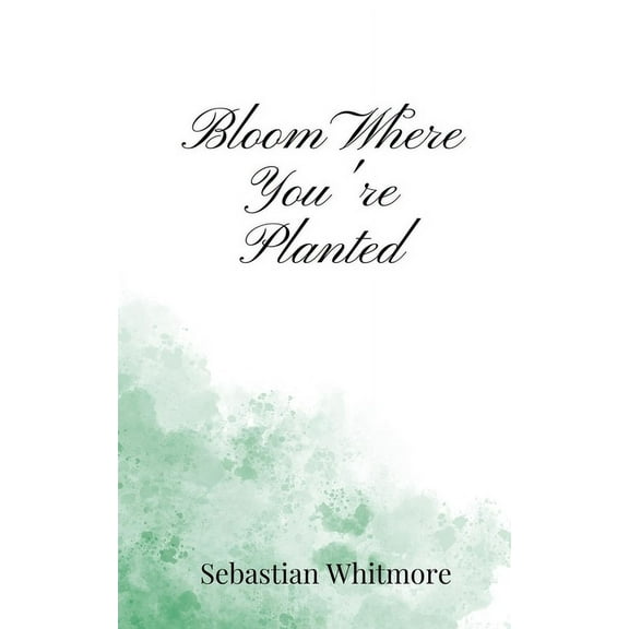 Bloom Where You're Planted, (Paperback)