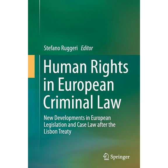 Human Rights in European Criminal Law: New Developments in European Legislation and Case Law After the Lisbon Treaty, (Paperback)