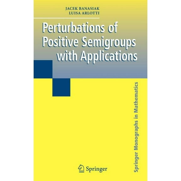 Springer Monographs in Mathematics Perturbations of Positive Semigroups with Applications, (Hardcover)