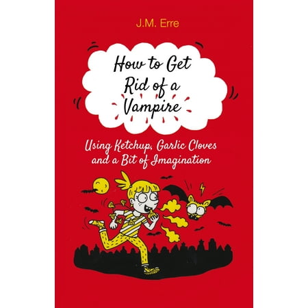 How to Get Rid of a Vampire (Using Ketchup, Garlic Cloves and a Bit of