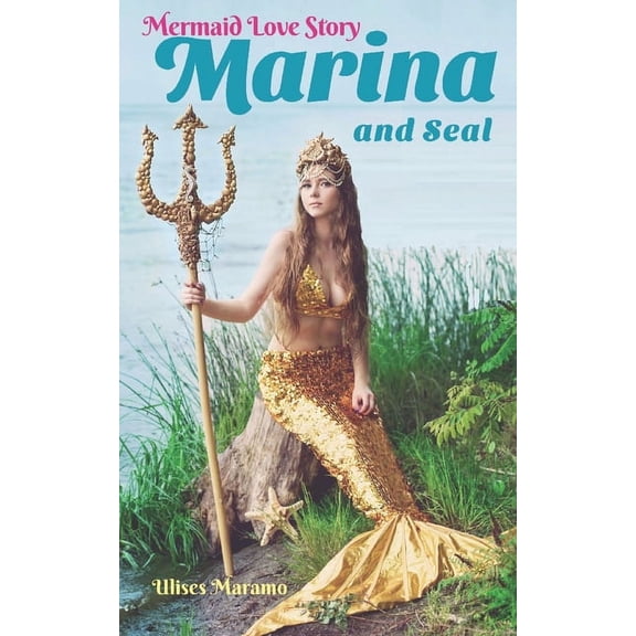 Mermaid Love Stories in English: Mermaid Love Story Marina and Seal: The Mermaid who lost her Tail, but not her Hope (Paperback)