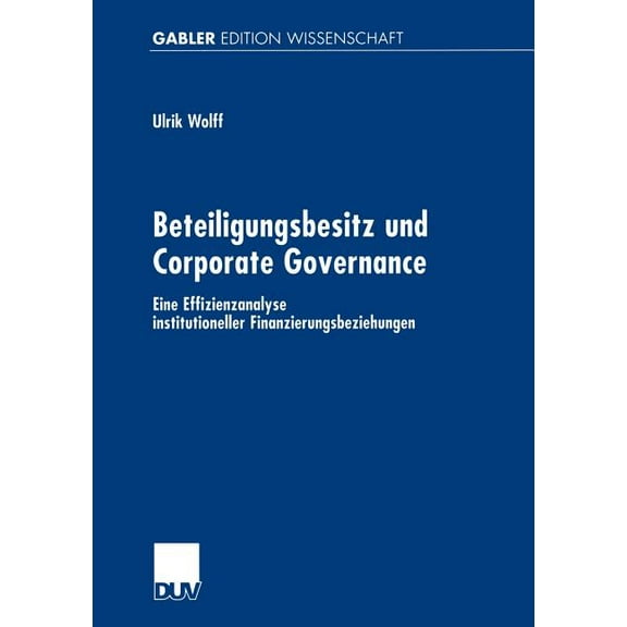 Gabler Edition Wissenschaft Beteiligungsbesitz Und Corporate Governance: Eine Effizienzanalyse Institutioneller Finanzierungsbeziehungen, (Paperback)
