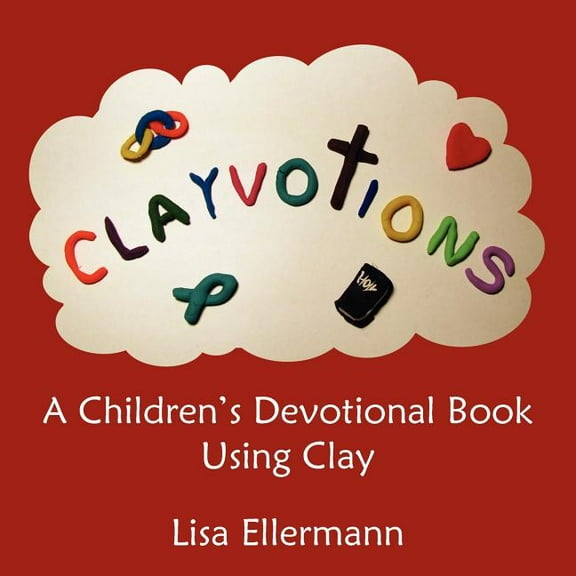 Clayvotions : A Children's Devotional Book Using Clay (Paperback)