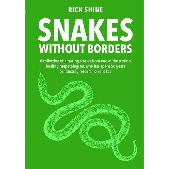 Snakes Without Borders : A collection of amazing stories from one of the world's leading herpetologists, who spent 50 years conducting research on snakes (Paperback)