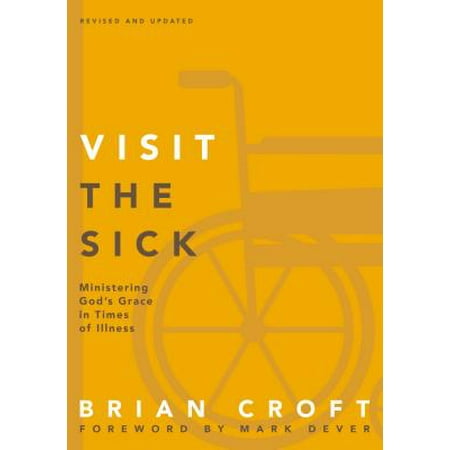 Visit the Sick : Ministering God's Grace in Times of